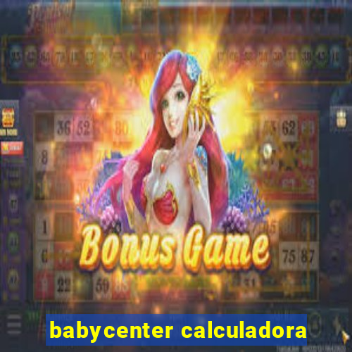 babycenter calculadora